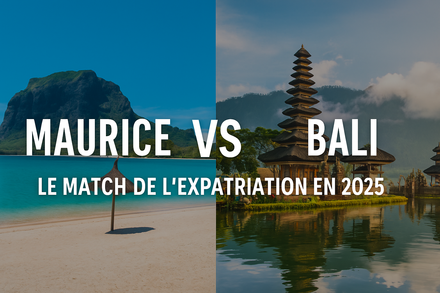 Comparatif visuel entre l’Île Maurice et Bali pour l’expatriation en 2025, avec paysages emblématiques et message “Le match de l’expatriation en 2025
